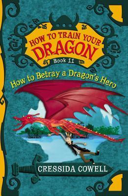 How to Train Your Dragon: How to Betray a Dragon's Hero (How to Train Your Dragon, 11, Band 11)