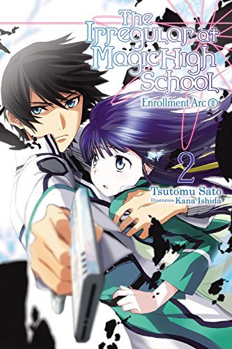 The Irregular at Magic High School, Vol. 2 (light novel): Enrollment Arc, Part II (IRREGULAR AT MAGIC HIGH SCHOOL LIGHT NOVEL SC, Band 2)