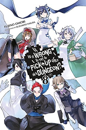 Is It Wrong to Try to Pick Up Girls in a Dungeon?, Vol. 8 (light novel) (Is It Wrong to Pick Up Girls in a Dungeon?, Band 8)