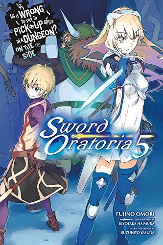 Is It Wrong to Try to Pick Up Girls in a Dungeon? Sword Oratoria, Vol. 5 (light novel) (Is It Wrong to Try to Pick Up Girls in a Dungeon? On the Side: Sword Oratoria, Band 5)