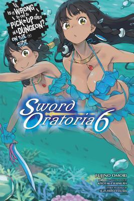 Is It Wrong to Try to Pick Up Girls in a Dungeon? Sword Oratoria, Vol. 6 (light novel) (Is It Wrong to Try to Pick Up Girls in a Dungeon? On the Side: Sword Oratoria, Band 6)