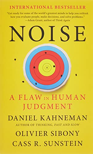 Noise: A Flaw in Human Judgment