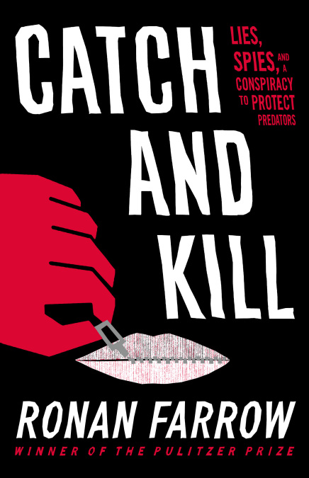 Catch and Kill: Lies, Spies, and a Conspiracy to Protect Predators