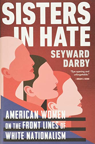 Sisters in Hate: American Women on the Front Lines of White Nationalism