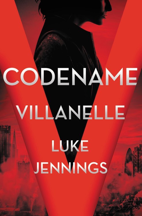 Codename Villanelle: The Basis of KILLING EVE, the Hit BBC America TV Series (Killing Eve, 1)