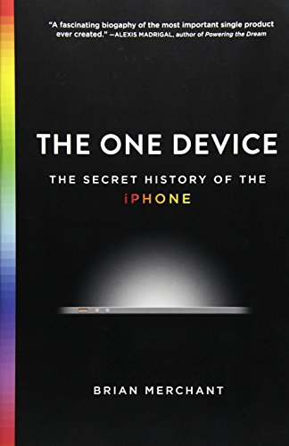 The One Device: The Secret History of the iPhone