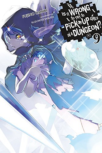 Is It Wrong to Try to Pick Up Girls in a Dungeon?, Vol. 9 (light novel) (Is It Wrong to Pick Up Girls in a Dungeon?, Band 9)