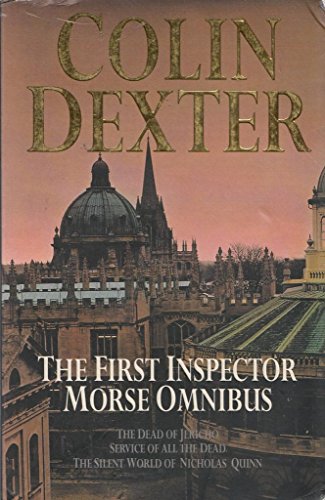 The First Inspector Morse Omnibus: The Dead of Jericho, Service of All the Dead, the Silent World of Nicholas Quinn: "Dead of Jericho", "Service of All the Dead", "Silent World of Nicholas Quinn"