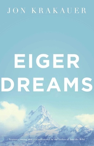 Eiger Dreams: Ventures Among Men and Mountains