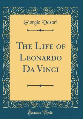 The Life of Leonardo Da Vinci (Classic Reprint)