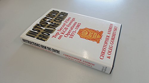 Instructions from the Centre: Top Secret Files on KGB Foreign Operations, 1975-85