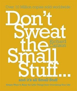 Don't Sweat the Small Stuff: Simple ways to Keep the Little Things from Overtaking Your Life