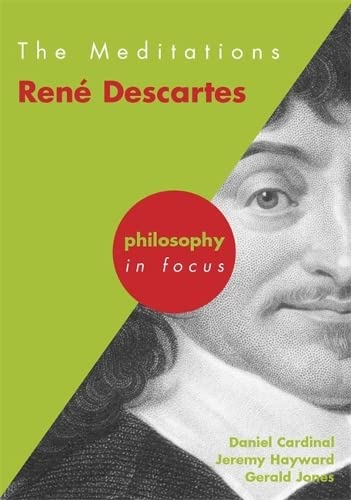 The Meditations: Rene Descartes (Philosophy in Focus)