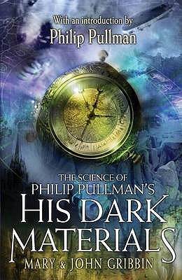 The Science of Philip Pullman's His Dark Materials: With an Introduction by Philip Pullman