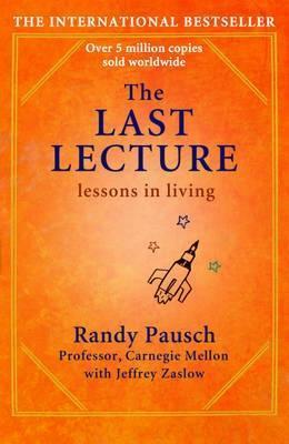 The Last Lecture: Really Achieving Your Childhood Dreams - Lessons in Living