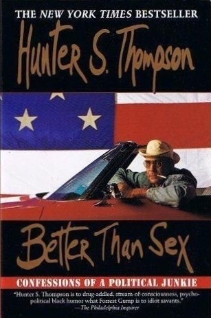 Better Than Sex: Confessions of a Political Junkie (Gonzo Papers, 4, Band 4)