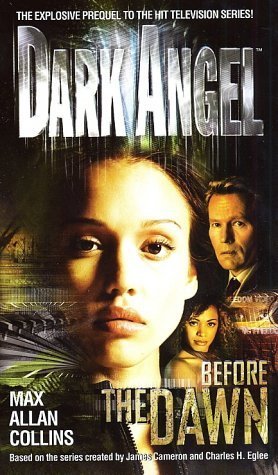 Dark Angel: Before the Dawn: Based on the television series created by James Cameron and Charles H. Eglee