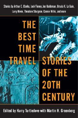 The Best Time Travel Stories of the 20th Century: Stories by Arthur C. Clarke, Jack Finney, Joe Haldeman, Ursula K. Le Guin, Larry Niven, Theodore Sturgeon, Connie Willis, and more