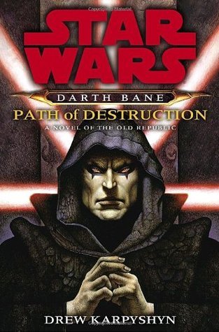 Path of Destruction: Star Wars (Darth Bane): A Novel of the Old Republic