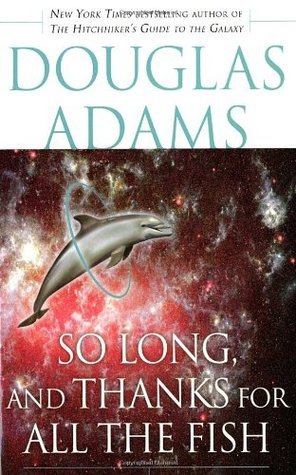So Long, and Thanks for All the Fish (Hitchhiker's Guide to the Galaxy, Band 4)