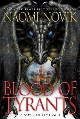 Blood of Tyrants (Temeraire, Band 8)