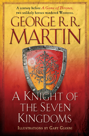 A Knight of the Seven Kingdoms: Being the Adventure of Ser Duncan the Tall, and His Squire, Egg (A Song of Ice and Fire)