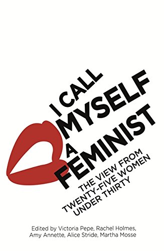 I Call Myself a Feminist: The View from Twenty-Five Women Under Thirty