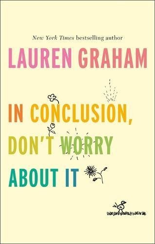 In Conclusion, Don't Worry About It: Lauren Graham