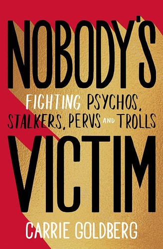 Nobody's Victim: Fighting Psychos, Stalkers, Pervs and Trolls