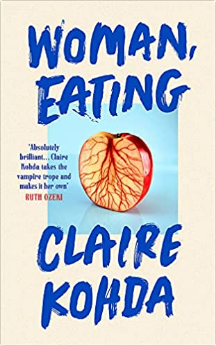 Woman, Eating: 'Absolutely brilliant - Kohda takes the vampire trope and makes it her own' Ruth Ozeki