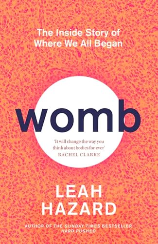 Womb: The Inside Story of Where We All Began - 'Gripping' New Statesman
