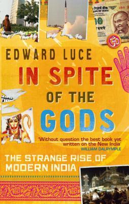 In Spite of the Gods. The Strange Rise of Modern India (Abacus)