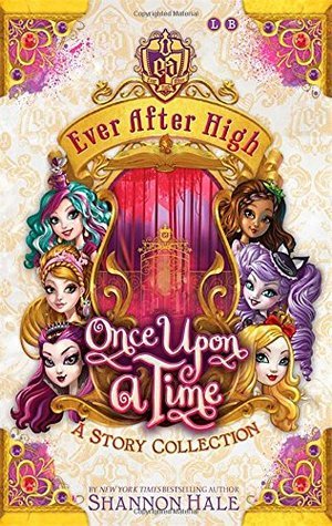 Ever After High: Once Upon A Time: A Short Story Collection