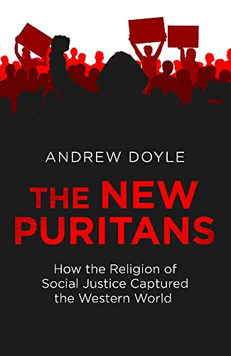 The New Puritans: How Identity Politics and Social Justice Became the Dominant Religion of Our Time: How the Religion of Social Justice Captured the Western World (Language Acts and Worldmaking)