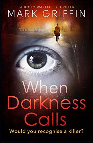 When Darkness Calls: A dark and twisty serial killer thriller (The Holly Wakefield Thrillers, Band 1)