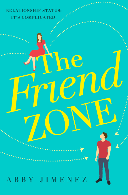 The Friend Zone: the most hilarious and heartbreaking romantic comedy: Abby Jimenez