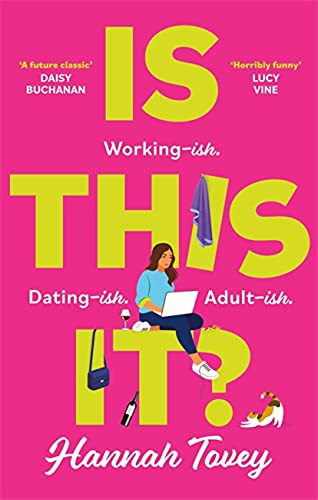 Is This It?: a hilarious novel about big dreams, big love, and BIG red wine hangovers: 'Incredibly relatable and horribly funny' Lucy Vine