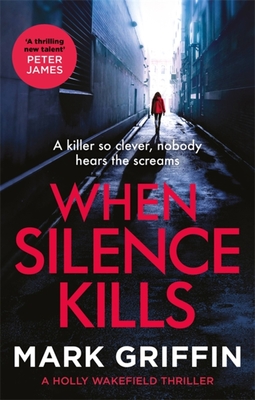 When Silence Kills: An absolutely gripping thriller with a killer twist (Holly Wakefield)