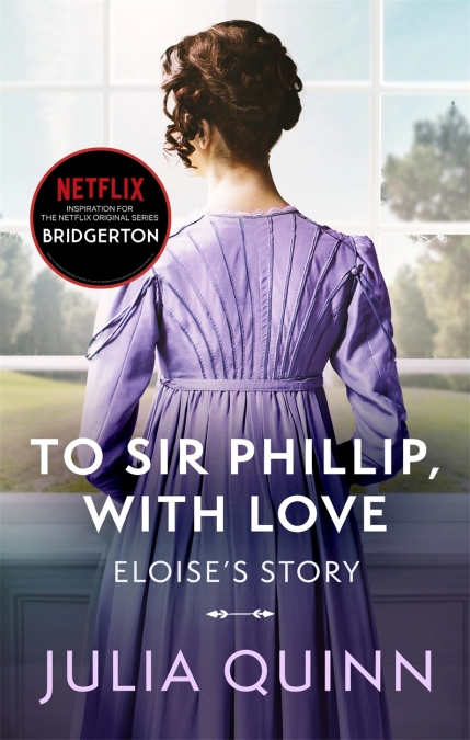 Bridgerton: To Sir Phillip, With Love (Bridgertons Book 5): Inspiration for the Netflix Original Series Bridgerton: Eloise's story (Bridgerton Family)
