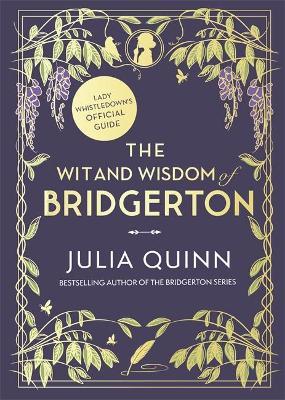 The Wit and Wisdom of Bridgerton: Lady Whistledown's Official Guide: Julia Quinn (Bridgerton series)