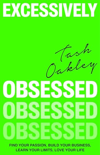 Excessively Obsessed: Find your passion, build your business, learn your limits, love your life