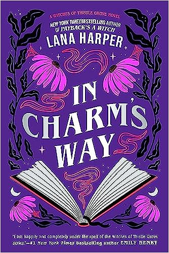 In Charm's Way: A deliciously witchy rom-com of forbidden spells and unexpected love (The Witches of Thistle Grove)