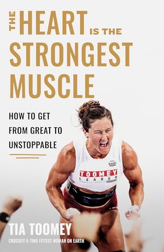 The Heart is the Strongest Muscle: How to Get from Great to Unstoppable