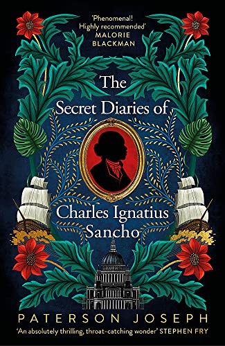The Secret Diaries of Charles Ignatius Sancho: Based on a true story, the utterly gripping and heartbreaking historical novel from the star of Vigil