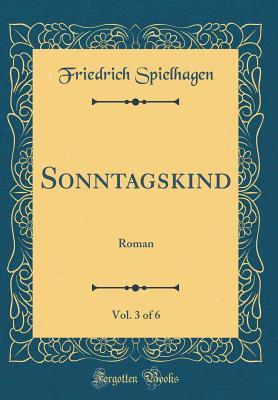 Sonntagskind, Vol. 3 of 6: Roman (Classic Reprint)