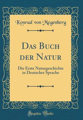Das Buch der Natur: Die Erste Naturgeschichte in Deutscher Sprache (Classic Reprint)