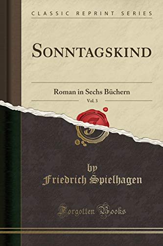 Sonntagskind, Vol. 3: Roman in Sechs Büchern (Classic Reprint)