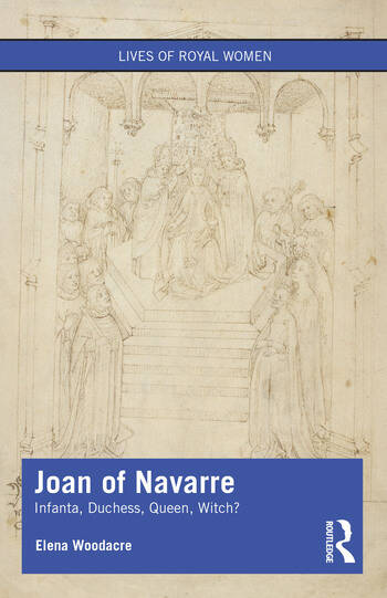 Joan of Navarre: Infanta, Duchess, Queen, Witch? (Lives of Royal Women)