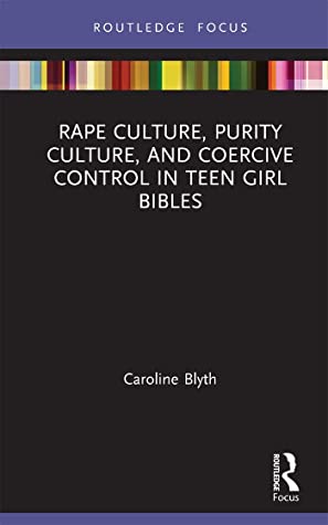 Rape Culture, Purity Culture, and Coercive Control in Teen Girl Bibles (Rape Culture, Religion and the Bible)
