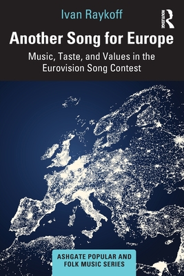 Another Song for Europe: Music, Taste, and Values in the Eurovision Song Contest (Ashgate Popular and Folk Music)